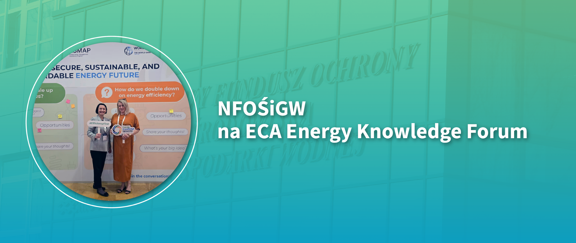Prezes Zarządu NFOŚiGW Dorota Zawadzka-Stępniak i Dyrektor Departamentu Środków Zagranicznych Marta Babicz na międzynarodowym forum ECA Energy Knowledge w Turcji